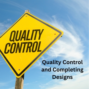 Quality Control and Completing Designs